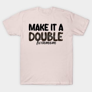 Make It A Double Twin Mom T-Shirt